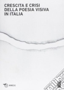 Crescita e crisi della poesia visiva in Italia. Opere, persone, paroleper i cent'anni di scrittura visuale in Italia 1912-2012 libro di Accattino A. (cur.); Giuranna L. (cur.)