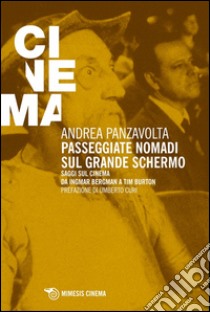 Passeggiate nomadi sul grande schermo. Saggio sul grande schermo da Ingmar Bergman a Tim Burton libro di Panzavolta Andrea