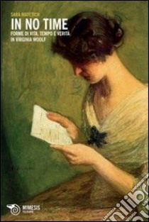 In no time. Forme di vita, tempo e verità in Virginia Woolf libro di Matetich Sara