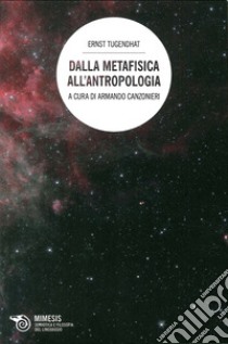 Dalla metafisica all'antropologia libro di Tugendhat Ernst; Canzonieri A. (cur.)