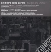 Le pietre sono parole. Architetture dei luoghi oltre le frontiere della diversità: Mostar, Neretva, Spalato e Costa Dalmata. Ediz. italiana e inglese libro di Bertagnin M. (cur.)