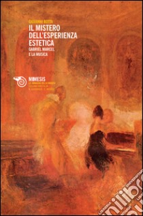 Il mistero dell'esperienza estetica. Gabriel Marcel e la musica libro di Botta Giovanni