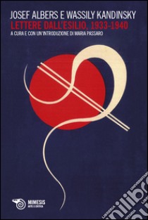 Lettere dall'esilio (1933-1940) libro di Albers Josef; Kandinskij Vasilij; Passaro M. (cur.)