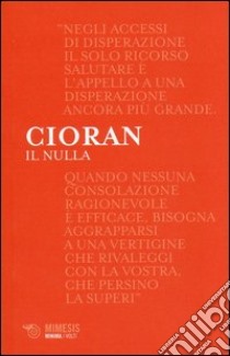 Il nulla. Lettere a Marin Mincu (1987-1989). Testo originale a fronte libro di Cioran Emil M.; Rotiroti G. (cur.)