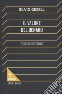 Il valore del denaro libro di Gesell Silvio; Gallesi L. (cur.)