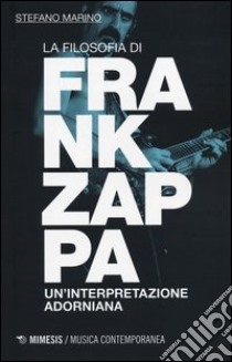 La filosofia di Frank Zappa. Un'interpretazione adorniana libro di Marino Stefano