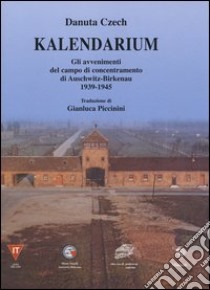 Kalendarium. Gli avvenimenti del campo di concentramento di Auschwitz-Birkenau 1939-1945 libro di Czech Danuta