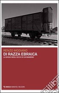 Di razza ebraica. La Shoah negli occhi di un bambino libro di Modiano Renzo