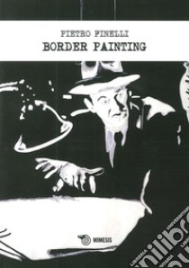 Border painting. Ediz. illustrata libro di Finelli Pietro