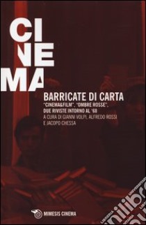 Barricate di carta. «Cinema & film», «Ombre rosse», due riviste intorno al '68 libro di Volpi A. (cur.); Rossi A. (cur.); Chessa J. (cur.)