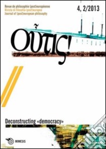 Outis! Rivista di filosofia (post)europea (2014). Ediz. italiana e francese. Vol. 4: Deconstructing democracy libro