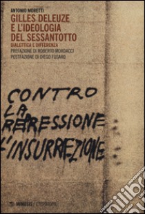 Gilles Deleuze e l'ideologia del Sessantotto. Dialettica e differenza libro di Moretti Antonio