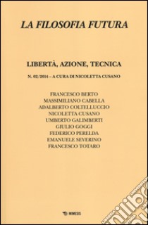 La filosofia futura (2014). Vol. 2: Libertà, azione, tecnica libro di Cusano N. (cur.)