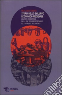 Storia dello sviluppo economico medievale. L'Europa occidentale dalla fine dell'Impero Romano alla scoperta dell'America libro di D'Eredità P. Luigi