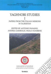 Yaghnobi studies. Vol. 1: Papers from the italian missions in Tajikistan libro di Panaino A. (cur.); Gariboldi A. (cur.); Ognibene P. (cur.)