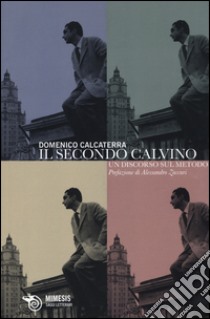 Il secondo Calvino. Un discorso sul metodo libro di Calcaterra Domenico