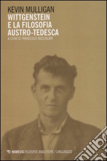 Wittgenstein e la filosofia austro-tedesca libro di Mulligan Kevin; Boccolari F. (cur.)