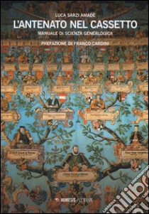 L'antenato nel cassetto. Manuale di scienza genealogica libro di Sarzi Amadè Luca