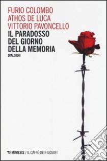 Il paradosso del Giorno della memoria. Dialoghi libro di Colombo Furio; De Luca Athos; Pavoncello Vittorio