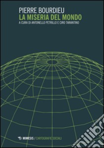 La miseria del mondo libro di Bourdieu Pierre; Petrillo A. (cur.); Tarantino C. (cur.)