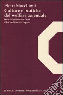 Culture e pratiche del welfare aziendale. Dalla responsabilità sociale alla cittadinanza d'impresa libro di Macchioni Elena