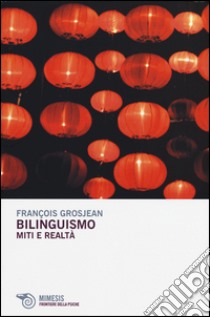 Bilinguismo. Miti e realtà libro di Grosjean François; Gilardoni A. (cur.)