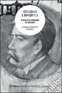 Istituzione e differenza. Attualità di Ferdinand de Saussure libro di Raparelli F. (cur.)