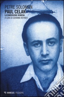 Paul Celan. La dimensione romena libro di Solomom Petre; Rotiroti G. (cur.)