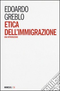 Etica dell'immigrazione. Una introduzione libro di Greblo Edoardo