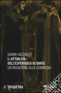 L'«attualità» dell'esperienza di Dante. Un'iniziazione della «Commedia» libro di Vacchelli Gianni