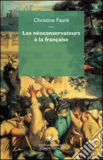 Les néoconservateurs à la française libro di Fauré Christine