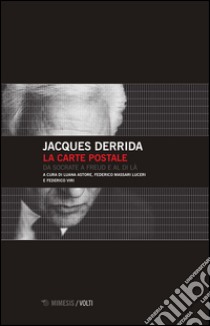 La carte postale. Da Socrate a Freud e al di là libro di Derrida Jacques; Astore L. (cur.); Massari Luceri F. (cur.); Viri F. (cur.)