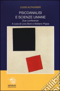 Psicoanalisi e scienze umane. Due conferenze libro di Althusser Louis; Boni L. (cur.); Pippa S. (cur.)