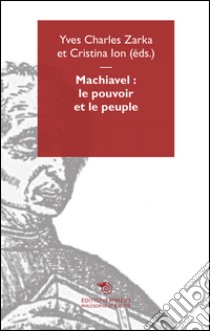 Machiavel, le pouvoir et le peuple libro di Zarka Y. C. (cur.); Ion C. (cur.)