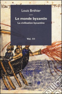 Le monde byzantin. Vol. 3: La civilisation byzantine libro di Bréhier Louis