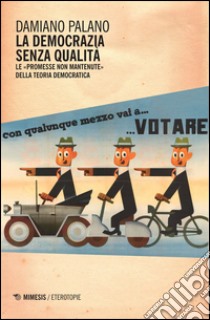 La democrazia senza qualità. Le «promesse non mantenute» della teoria democratica libro di Palano Damiano