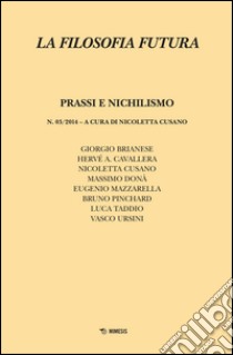 La filosofia futura (2014). Vol. 3: Prassi e nichilismo libro di Cusano N. (cur.)