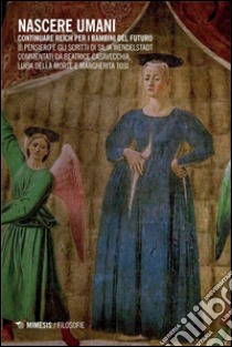 Nascere umani. Continuare Reich per i bambini del futuro. Il pensiero e gli scritti di Silja Wendelstadt libro di Casavecchia Beatrice; Della Morte Luisa; Tosi Margherita