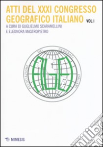 Atti del 31° Congresso geografico italiano. Vol. 1 libro di Scaramellini G. (cur.); Mastropietro E. (cur.)