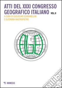 Atti del 31° Congresso geografico italiano. Vol. 2 libro di Scaramellini G. (cur.); Mastropietro E. (cur.)