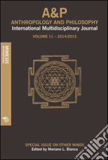 A&P. Anthropology and philosophy. International multidisciplinary journal (2014-2015). Vol. 11 libro di Bianca M. L. (cur.)