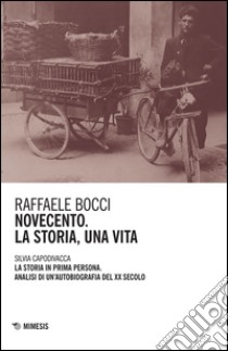 Novecento. La storia, una vita libro di Bocci Raffaele; Capodivacca Silvia