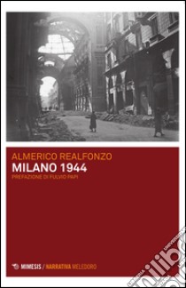 Milano 1944 libro di Realfonzo Almerico