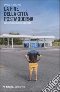 La fine della città postmoderna libro di Vazquez Pizzi Daniele