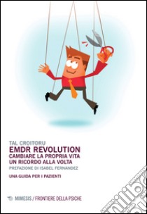 EMDR revolution. Cambiare la propria vita un ricordo alla volta. Una guida per i pazienti libro di Croitoru Tal