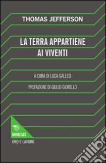 La terra appartiene ai viventi libro di Jefferson Thomas; Gallesi L. (cur.)