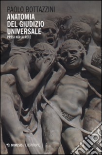 Anatomia del giudizio universale. Presi nella rete libro di Bottazzini Paolo