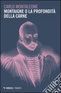 Montaigne o la profondità della carne libro di Montaleone Carlo