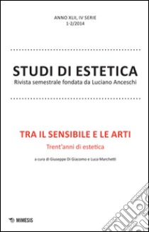 Tra il sensibile e le arti. Trent'anni di estetica. Studi di estetica (2014) vol. 1-2 libro di Di Giacomo G. (cur.); Marchetti L. (cur.)