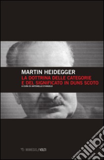 La dottrina delle categorie e del significato in Duns Scoto libro di Heidegger Martin; D'Angelo A. (cur.)